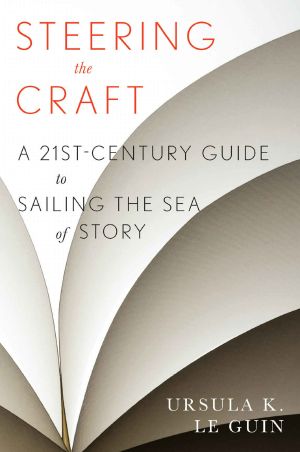 [About Writing 01] • Steering the Craft · A Twenty-First-Century Guide to Sailing the Sea of Story